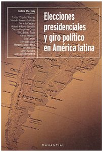 Elecciones Presidenciales y Giro Político en América Latina - Isidoro Cheresky; Vários Autores