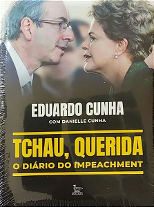 Tchau, Querida - O Diário do Impeachment - Eduardo Cunha; Danielle Cunha