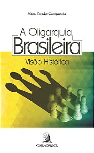A Oligarquia Brasileira - Visão Histórica - Fábio Konder Comparato