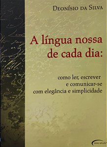 A Língua Nossa de Cada Dia - Deonisio da Silva