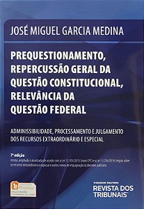 Prequestionamento, Repercussão Geral da Questão Constitucional, Relevância da Questão Federal - José Miguel Garcia Medin