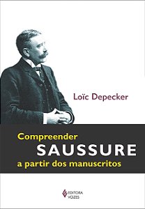 Compreender Saussure a Partir dos Manuscritos - Loic Depecker
