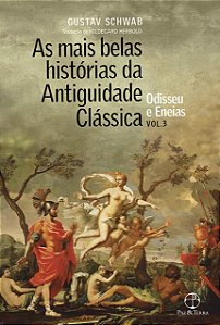 As Mais Belas Histórias da Antiguidade Clássica - Volume 3 - Odisseu e Eneias - Gustav Schwab