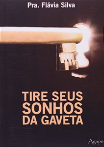 Tire seus Sonhos da Gaveta - Flávia Silva