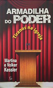 Armadilha do Poder - Tiranos na Igreja - Martina Volker; Volker Kessler