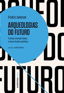 Arqueologias do Futuro - Fredric Jameson