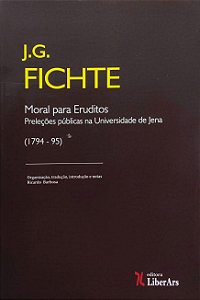 Moral para Eruditos - Preleções Públicas na Universidade de Jena (1794-95) - Johann Gottlieb Fichte