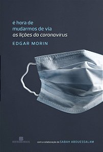 É Hora de Mudarmos de Via - As Lições do Coronavírus - Edgar Morin
