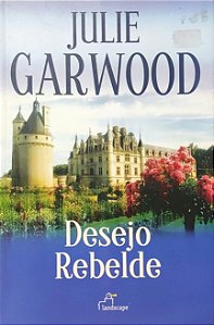 Desejo Rebelde - Julie Garwood