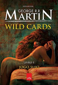 Wild Cards - Volume 5 - Jogo Sujo - George R. R. Martin
