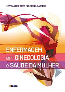 Enfermagem em Ginecologia e Saúde da Mulher - Nívea Cristina Moreira Santos