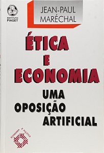Ética e Economia - Uma Oposição Artificial - Jean-Paul Maréchal