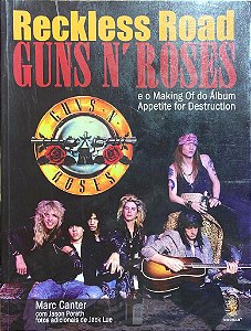 Reckless Road - Guns N' Roses - E o Making Of do Álbum Appetite for Destruction - Marc Canter; Jason Porath
