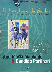 O Cavaleiro do Sonho - As Aventuras e Desventuras de Dom Quixote de La Mancha - Ana Maria Machado; Candido Portinari