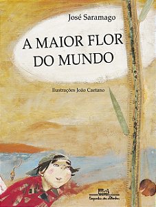 A Maior Flor do Mundo - José Saramago; João Caetano