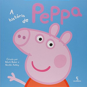 A História de Peppa Pig - Mark Baker; Neville Astley