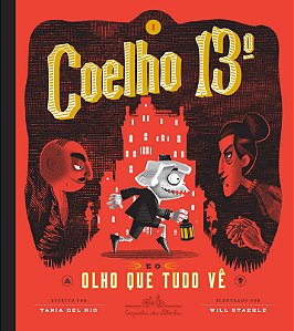 Coelho 13º e o Olho que Tudo Vê - Volume 1 - Tania Del Rio; Will Staehle
