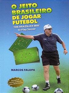 O Jeito Brasileiro de Jogar Futebol - Marcos Falopa (Edição Bilíngue)
