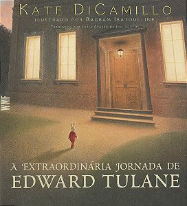 A Extraordinária Jornada de Edward Tulane - Kate Dicamillo; Bagram Ibatoulline