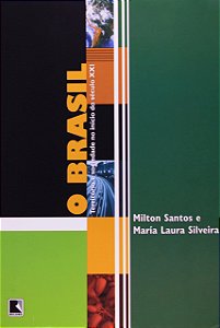O Brasil - O Território e Sociedade no Início do Século XXI - Milton Santos; María Silveira