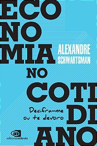 Economia no Cotidiano - Decifra-me ou te Deforo - Alexandre Schwartsman