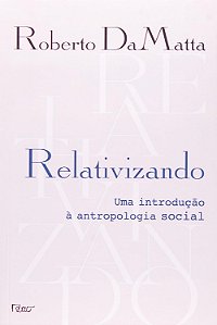 Relativizando - Uma Introdução à Antropologia Social - Roberto DaMatta
