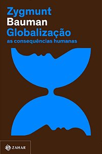 Globalização - As Consequências Humanas - Zygmunt Bauman