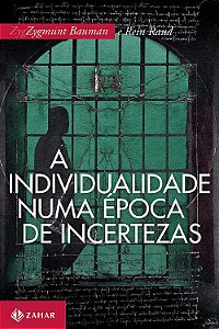 A Individualidade Numa Época de Incertezas - Zygmunt Bauman; Rein Raud