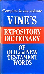 Vine's - Expository Dictionary of Old and New Testament Words - Complete in One Volume
