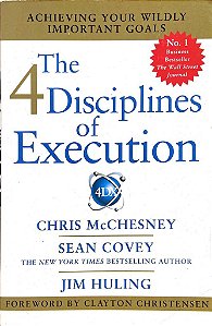 The 4 Disciplines of Execution - Achivieng your Wildly Important Goals - Chris McChesney; Sean Covey; Jim Huling