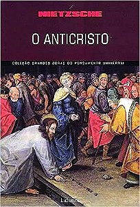 O Anticristo - Ensaio de Crítica do Cristianismo - Friedrich Nietzsche