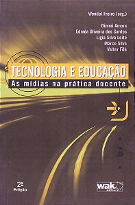 Tecnologia e Educação - As Mídias na Prática Docente - Wendel Freire; Vários Autores