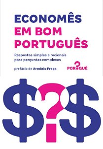Economês em Bom Português - Equipe do Por Quê?