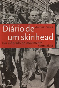 Diário de um Skinhead - Um Infiltrado no Movimento Neonazista - Antonio Salas