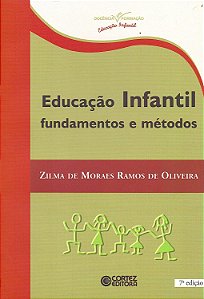 Educação Infantil - Fundamentos e Métodos - Zilma de Moras Ramos de Oliveira