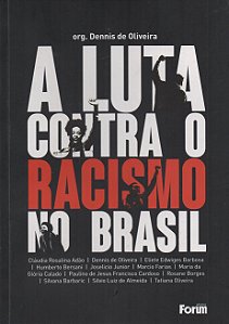A Luta Contra o Racismo no Brasil - Dennis de Oliveira; Vários Autores