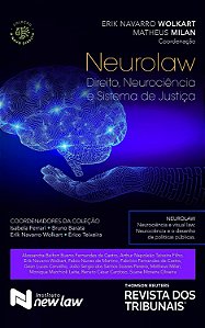 Neurolaw - Direito, Neurociência e Sistema de Justiça - Erik Navarro Wolkart; Matheus Milan