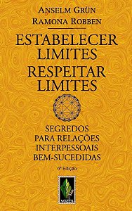 Estabeler Limites - Respeitar Limites - Segredos para Relações Interpessoais Bem-Sucedidas - Anselm Grun; Ramona Robben
