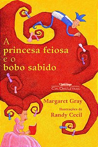 A Princesa Feiosa e o Bobo Sabido - Margaret Gray; Randy Cecil