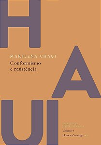 Escritos de Marilena Chaui - Volume 4 - Conformismo e Resistência - Marilena Chaui
