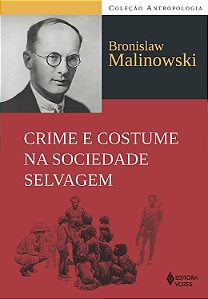 Crime e Costume na Sociedade Selvagem - Bronislaw Malinowski