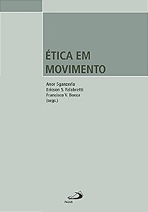 Ética em Movimento - Anor Sganzerla; Ericson S. Falabretti; Francisco V. Bocca