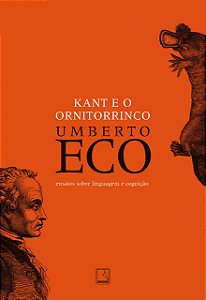 Kant e o Ornitorrinco - Ensaios sobre Linguagem e Cognição - Umberto Eco