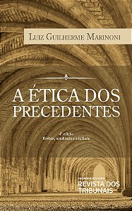 A Ética dos Precedentes - Luiz Guilherme Marinoni