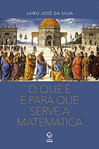 O que é e para que serve a Matemática - Jairo José da Silva