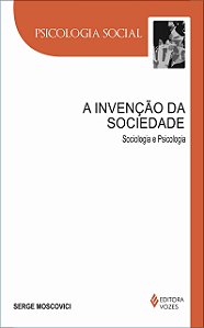 A Invenção da Sociedade - Sociologia e Psicologia - Serge Moscovici