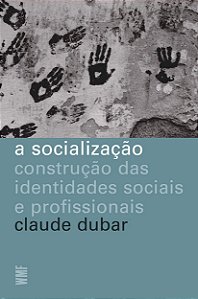 A Socialização - Construção das Identidades Sociais e Profissionais - Claude Dubar