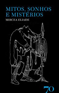 Mitos, Sonhos e Mistérios - Mircea Eliade
