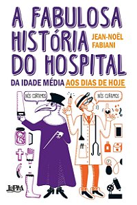 A Fabulosa História do Hospital - Jean-Noel Fabiani