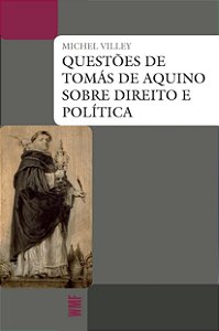 Questões de Tomás de Aquino sobre Direito e Política - Michel Villey